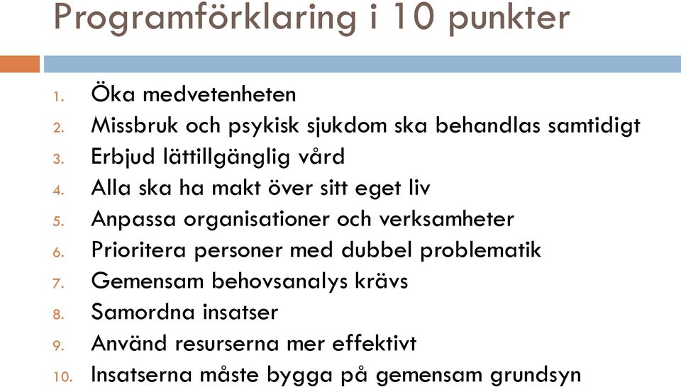 Alla ska ha makt över sitt eget liv 5. Anpassa organisationer och verksamheter 6.