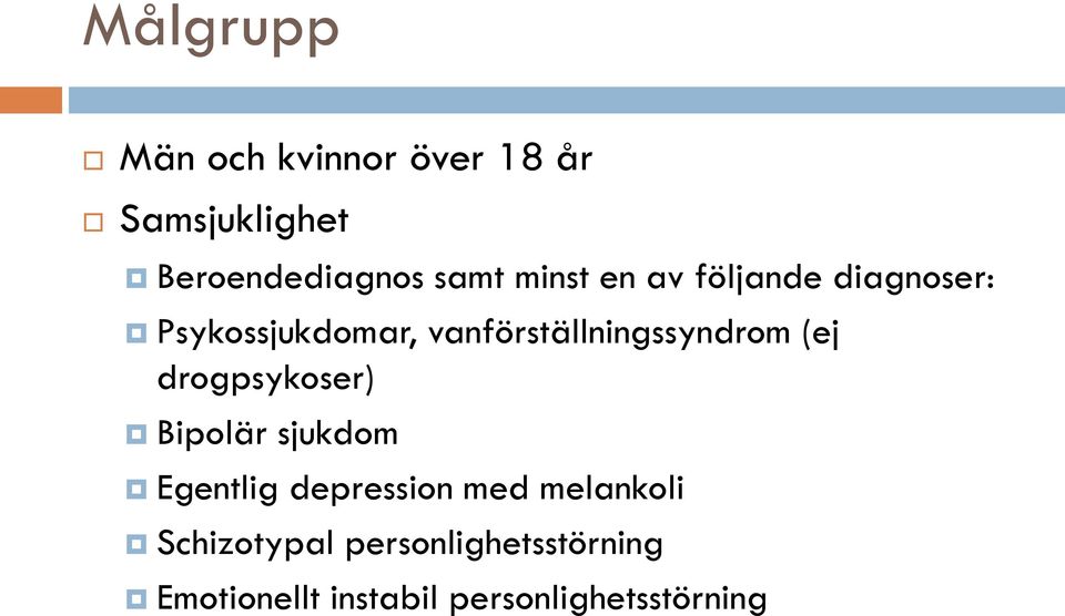 vanförställningssyndrom (ej drogpsykoser) Bipolär sjukdom Egentlig