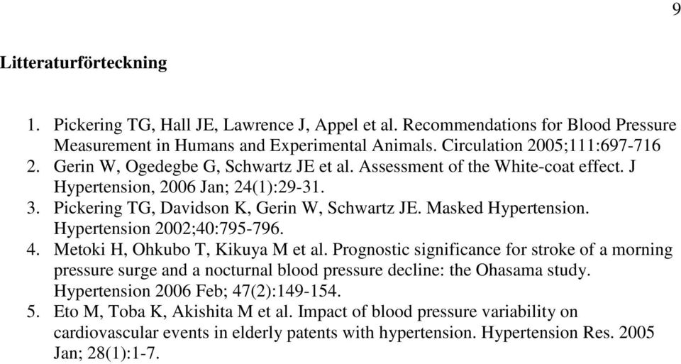 Hypertension 2002;40:795-796. 4. Metoki H, Ohkubo T, Kikuya M et al. Prognostic significance for stroke of a morning pressure surge and a nocturnal blood pressure decline: the Ohasama study.
