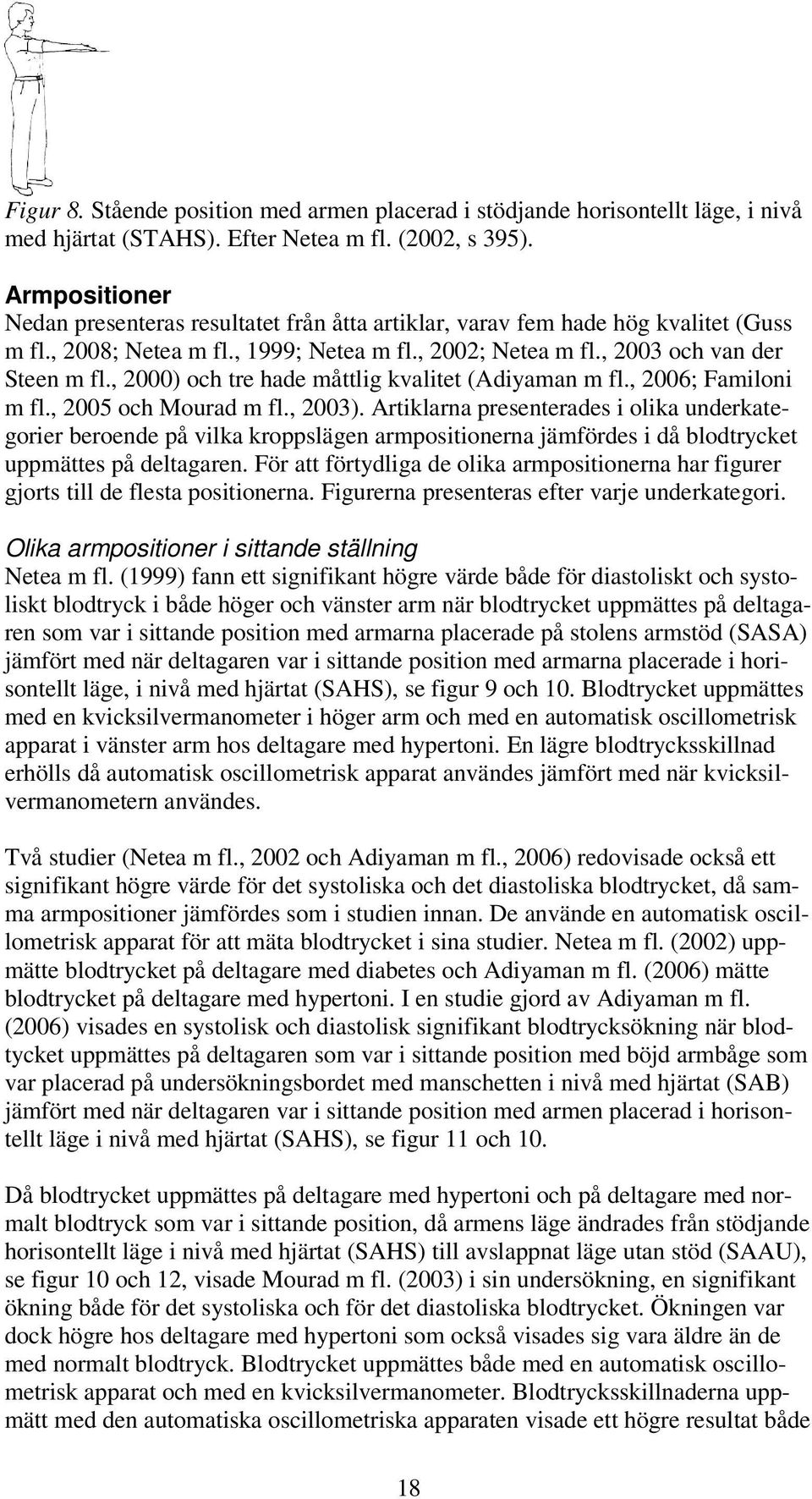 , 2000) och tre hade måttlig kvalitet (Adiyaman m fl., 2006; Familoni m fl., 2005 och Mourad m fl., 2003).