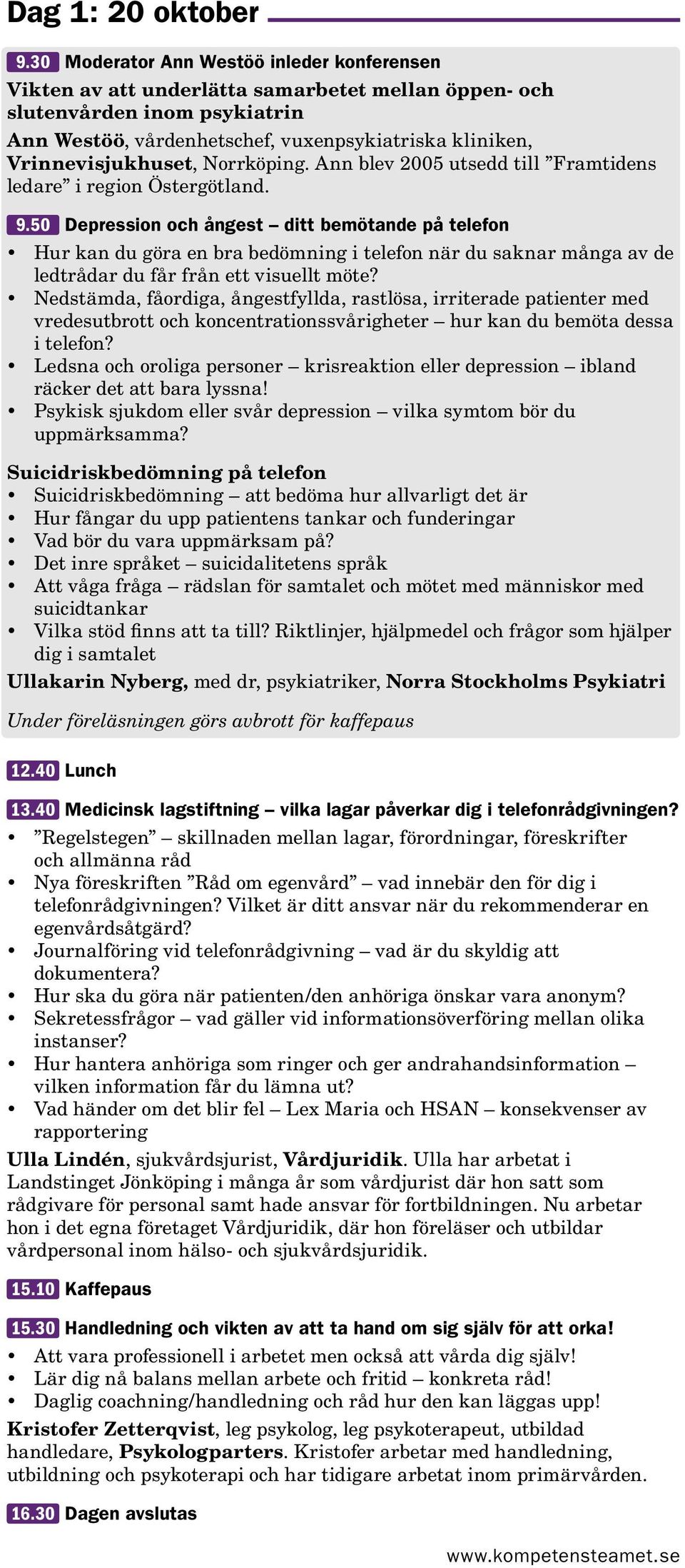 Vrinnevisjukhuset, Norrköping. Ann blev 2005 utsedd till Framtidens ledare i region Östergötland. 9.