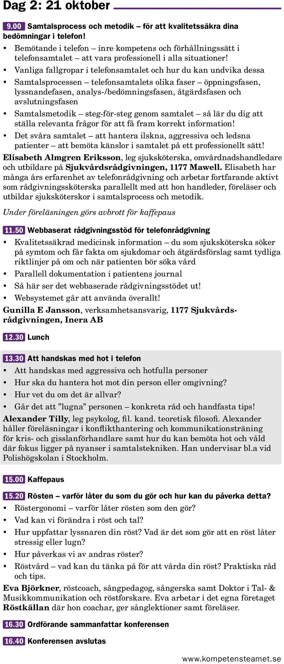 Vanliga fallgropar i telefonsamtalet och hur du kan undvika dessa Samtalsprocessen telefonsamtalets olika faser öppningsfasen, lyssnandefasen, analys-/bedömningsfasen, åtgärdsfasen och