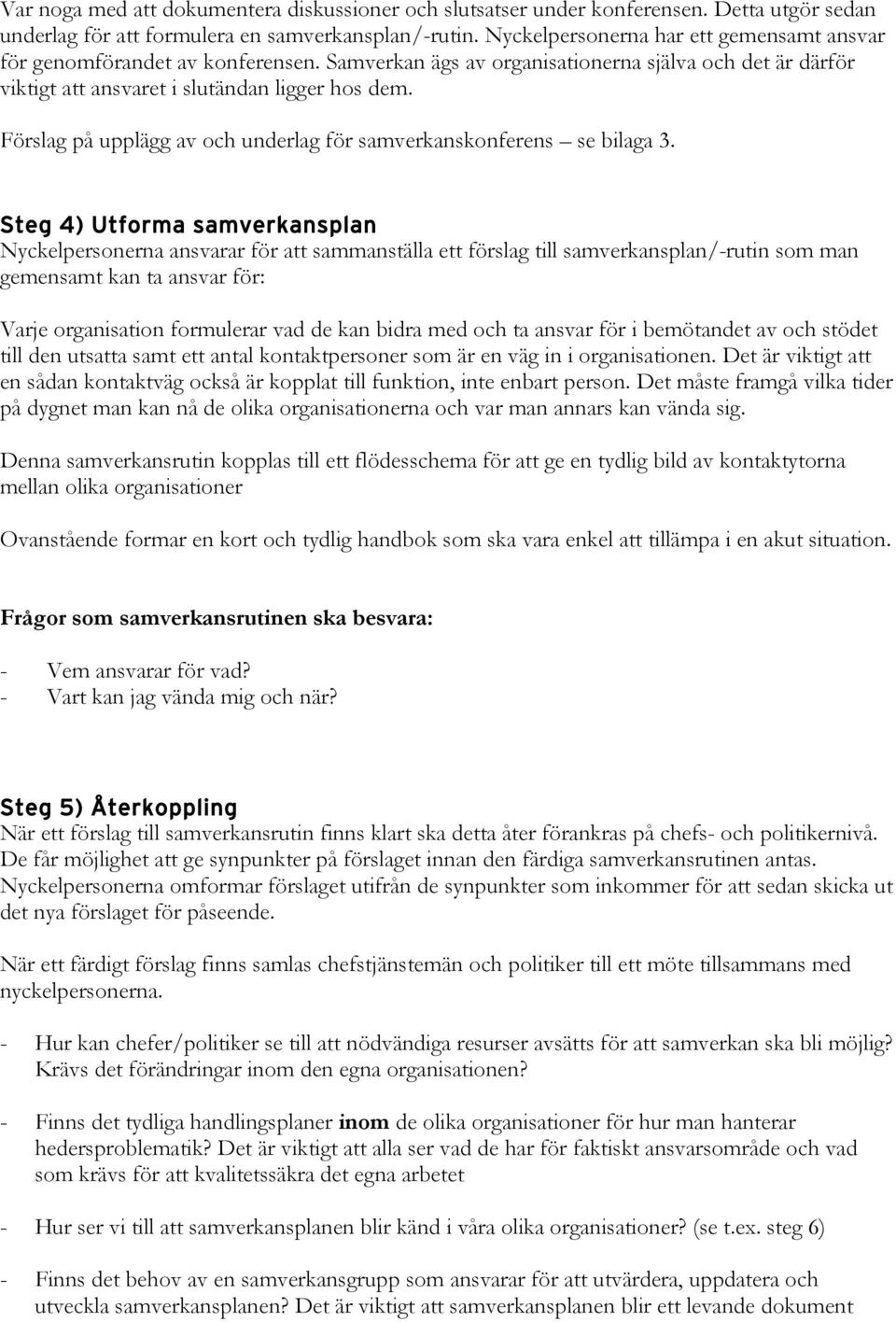 Förslag på upplägg av och underlag för samverkanskonferens se bilaga 3.