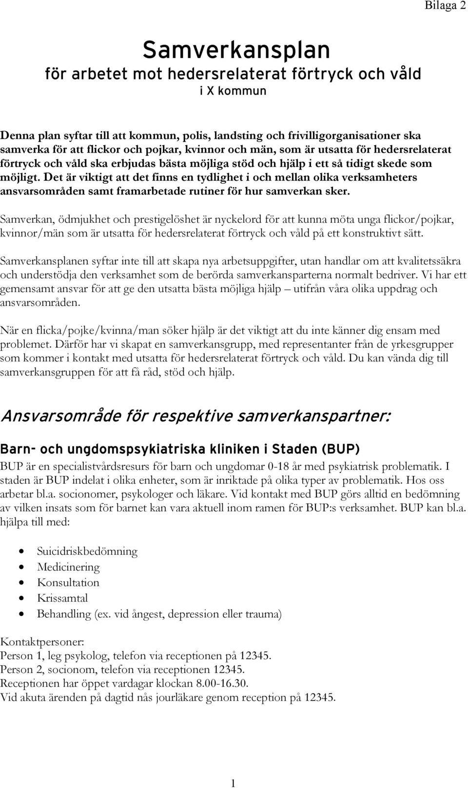 Det är viktigt att det finns en tydlighet i och mellan olika verksamheters ansvarsområden samt framarbetade rutiner för hur samverkan sker.