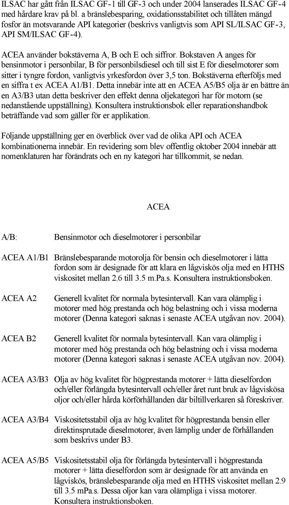 ACEA använder bokstäverna A, B och E och siffror.