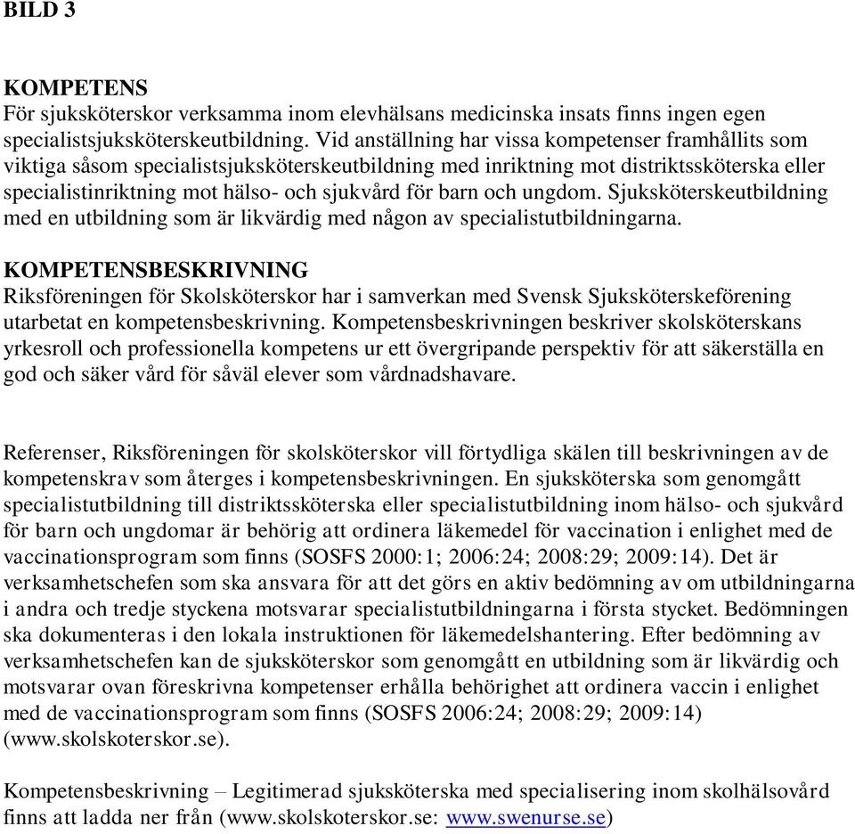 och ungdom. Sjuksköterskeutbildning med en utbildning som är likvärdig med någon av specialistutbildningarna.