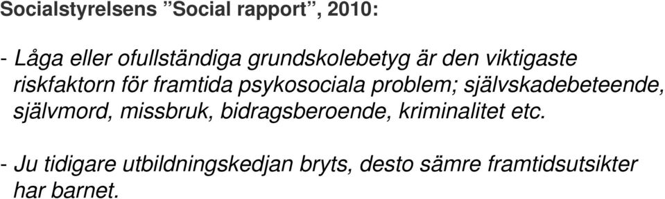 problem; självskadebeteende, självmord, missbruk, bidragsberoende,