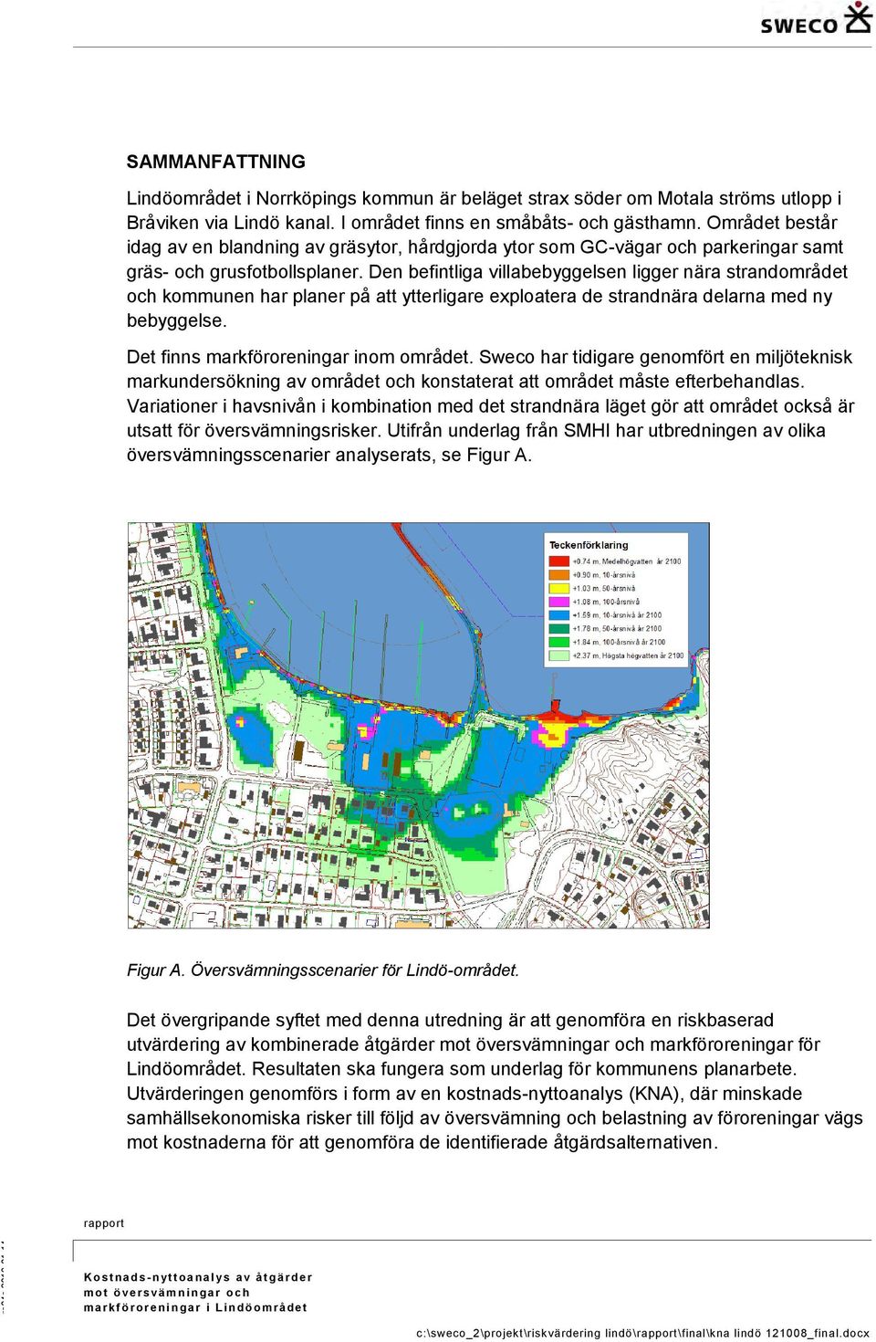 Den befintliga villabebyggelsen ligger nära strandområdet och kommunen har planer på att ytterligare exploatera de strandnära delarna med ny bebyggelse. Det finns markföroreningar inom området.