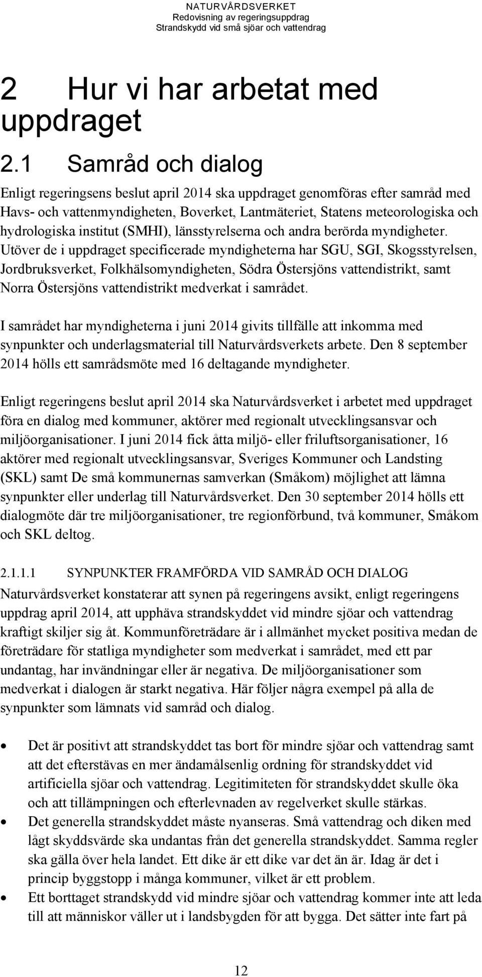 institut (SMHI), länsstyrelserna och andra berörda myndigheter.