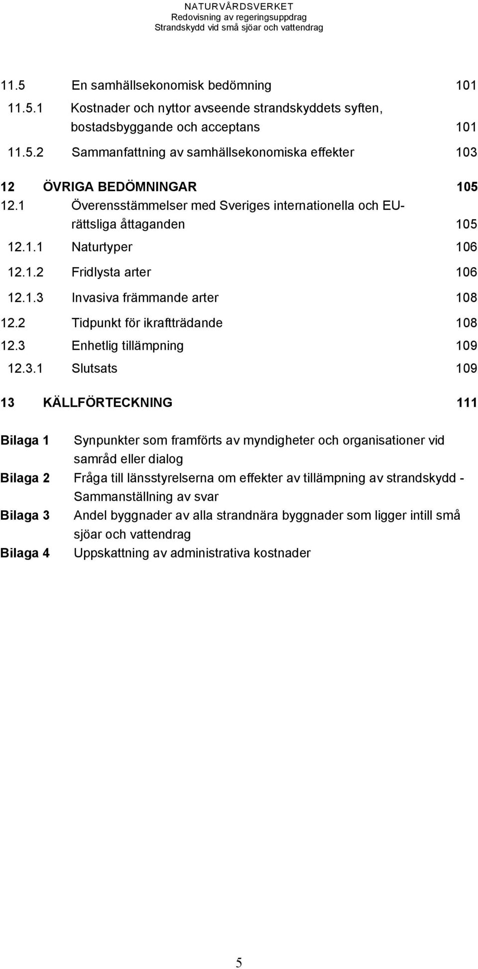 2 Tidpunkt för ikraftträdande 108 12.3 