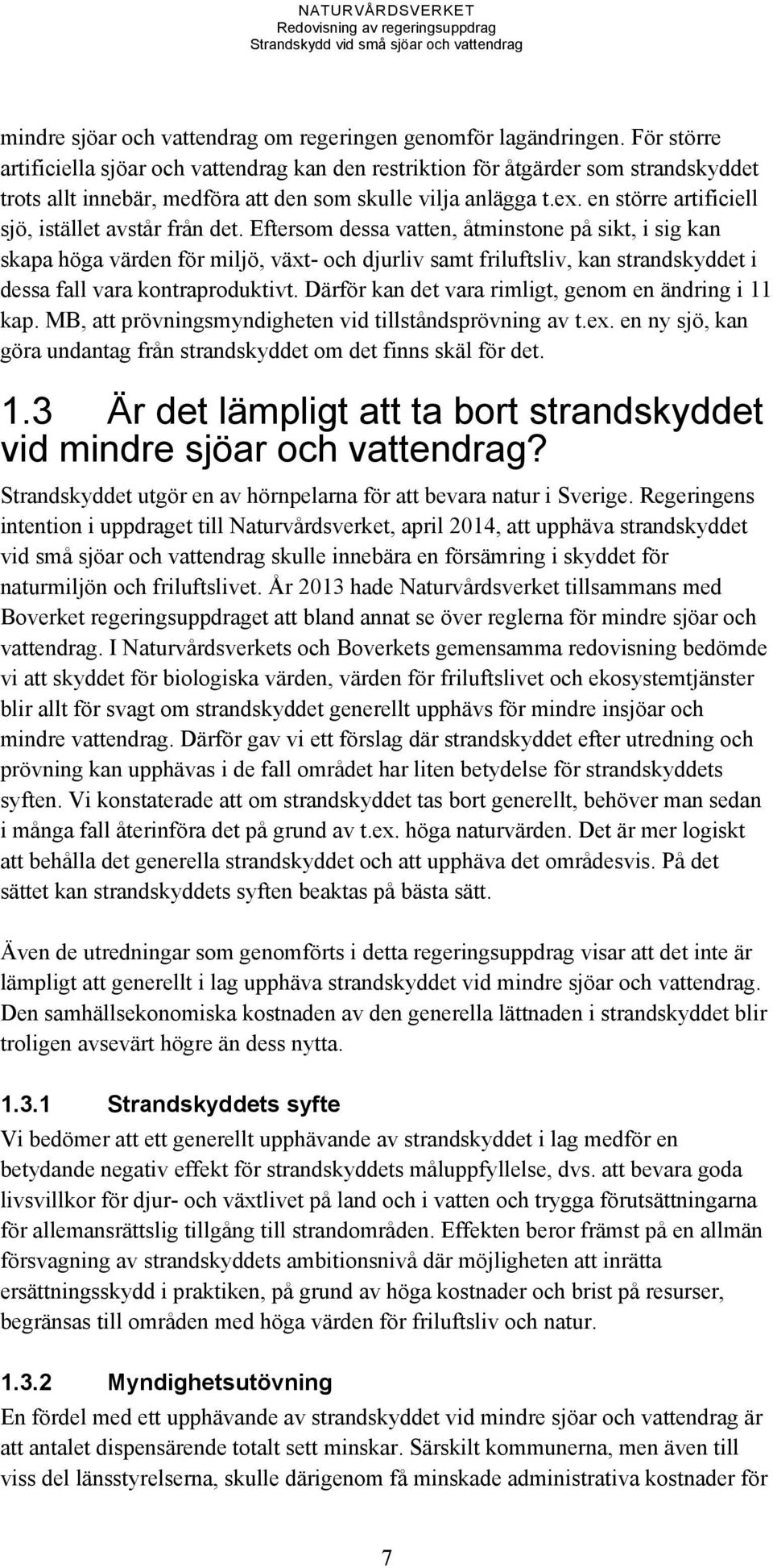 en större artificiell sjö, istället avstår från det.