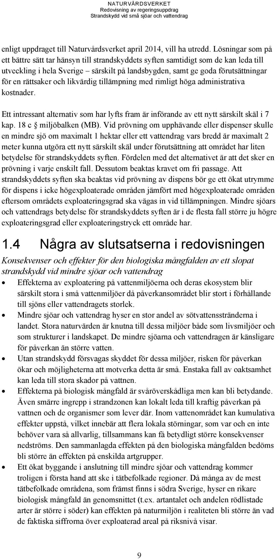 och likvärdig tillämpning med rimligt höga administrativa kostnader. Ett intressant alternativ som har lyfts fram är införande av ett nytt särskilt skäl i 7 kap. 18 c miljöbalken (MB).