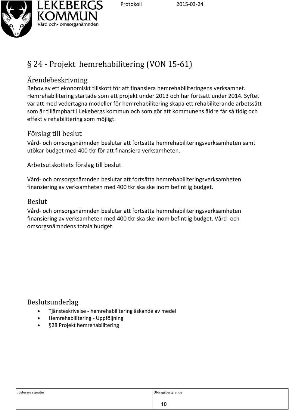 Syftet var att med vedertagna modeller för hemrehabilitering skapa ett rehabiliterande arbetssätt som är tillämpbart i Lekebergs kommun och som gör att kommunens äldre får så tidig och effektiv