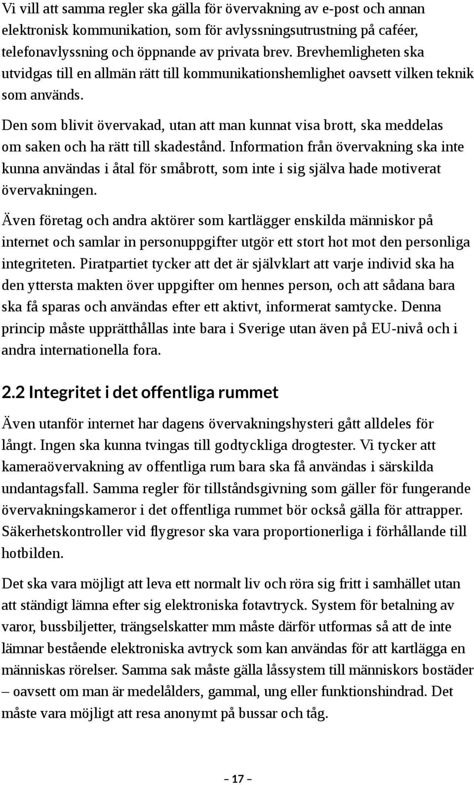 Den som blivit övervakad, utan att man kunnat visa brott, ska meddelas om saken och ha rätt till skadestånd.
