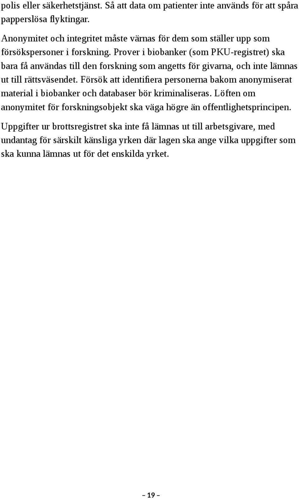 Prover i biobanker (som PKU-registret) ska bara få användas till den forskning som angetts för givarna, och inte lämnas ut till rättsväsendet.