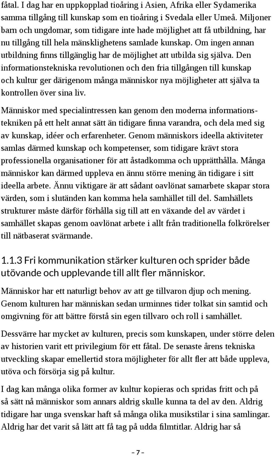 Om ingen annan utbildning finns tillgänglig har de möjlighet att utbilda sig själva.