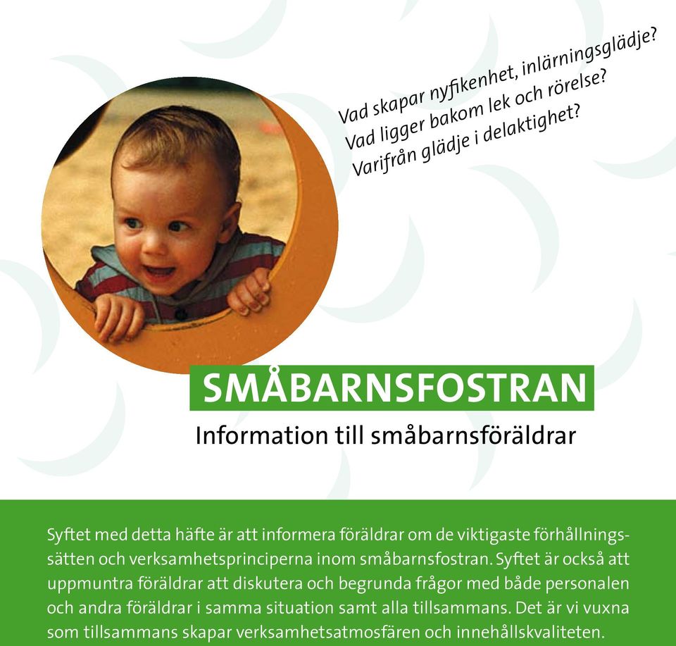 förhållningssätten och verksamhetsprinciperna inom småbarnsfostran.