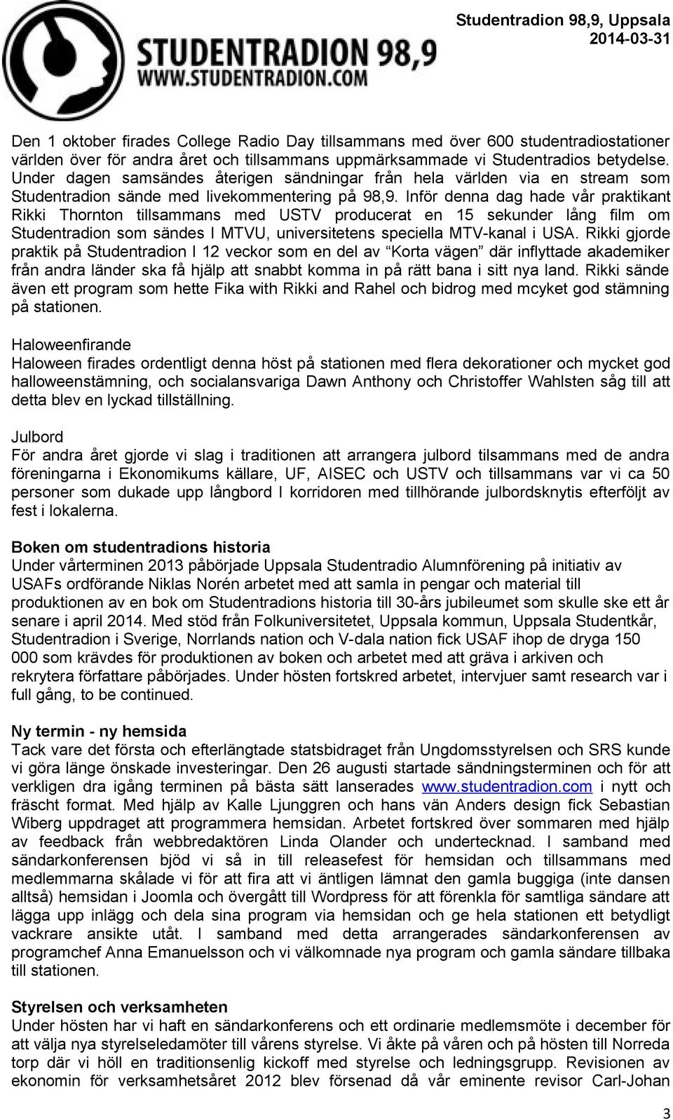 Inför denna dag hade vår praktikant Rikki Thornton tillsammans med USTV producerat en 15 sekunder lång film om Studentradion som sändes I MTVU, universitetens speciella MTV-kanal i USA.
