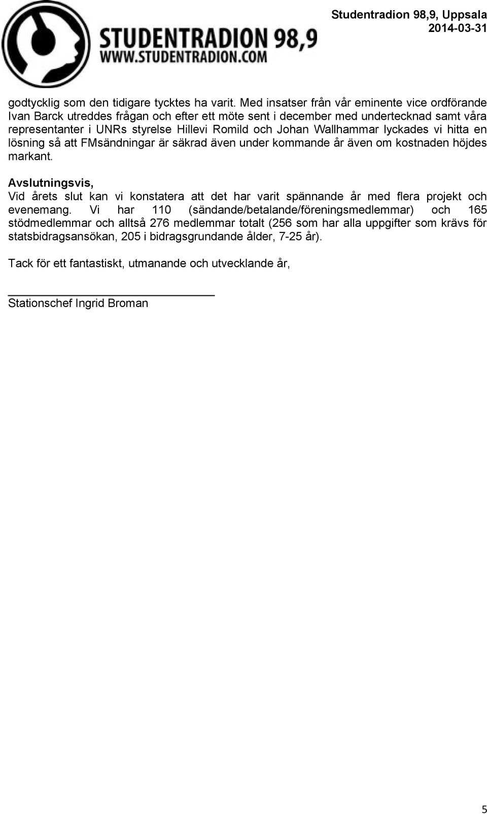 Wallhammar lyckades vi hitta en lösning så att FMsändningar är säkrad även under kommande år även om kostnaden höjdes markant.