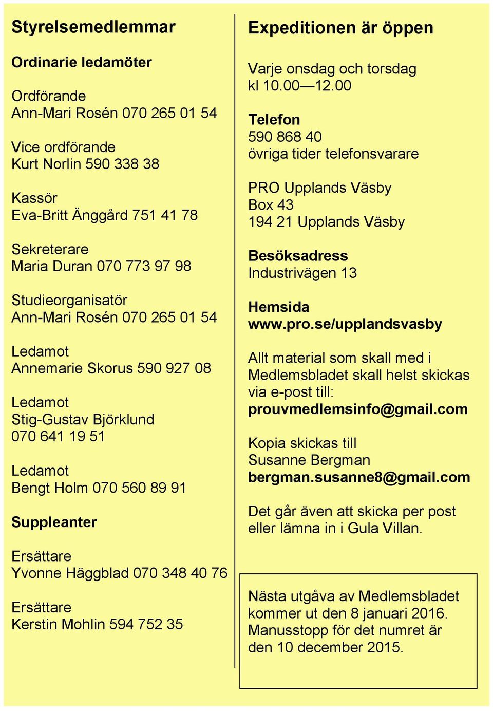 070 348 40 76 Ersättare Kerstin Mohlin 594 752 35 Expeditionen är öppen Varje onsdag och torsdag kl 10.00 12.
