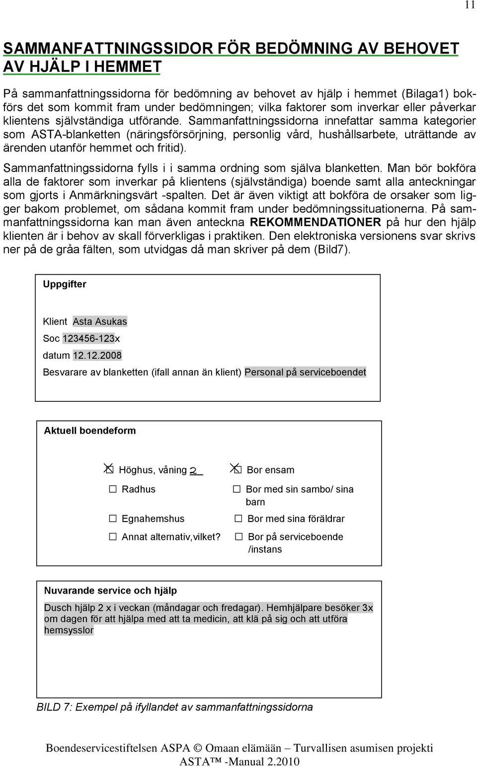 Sammanfattningssidorna innefattar samma kategorier som ASTA-blanketten (näringsförsörjning, personlig vård, hushållsarbete, uträttande av ärenden utanför hemmet och fritid).