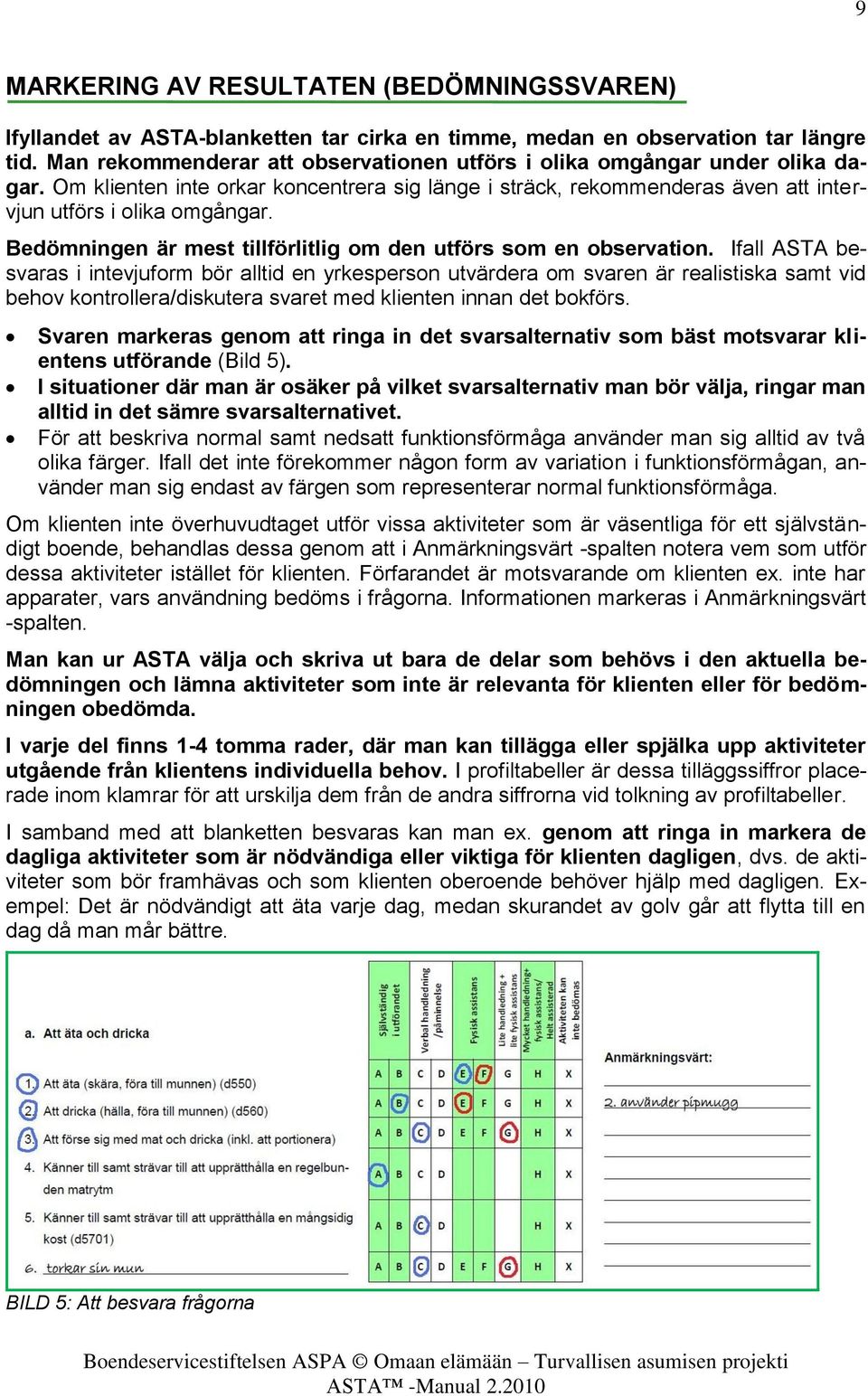 Bedömningen är mest tillförlitlig om den utförs som en observation.