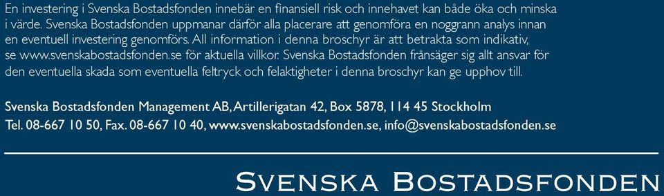 All information i denna broschyr är att betrakta som indikativ, se www.svenskabostadsfonden.se för aktuella villkor.