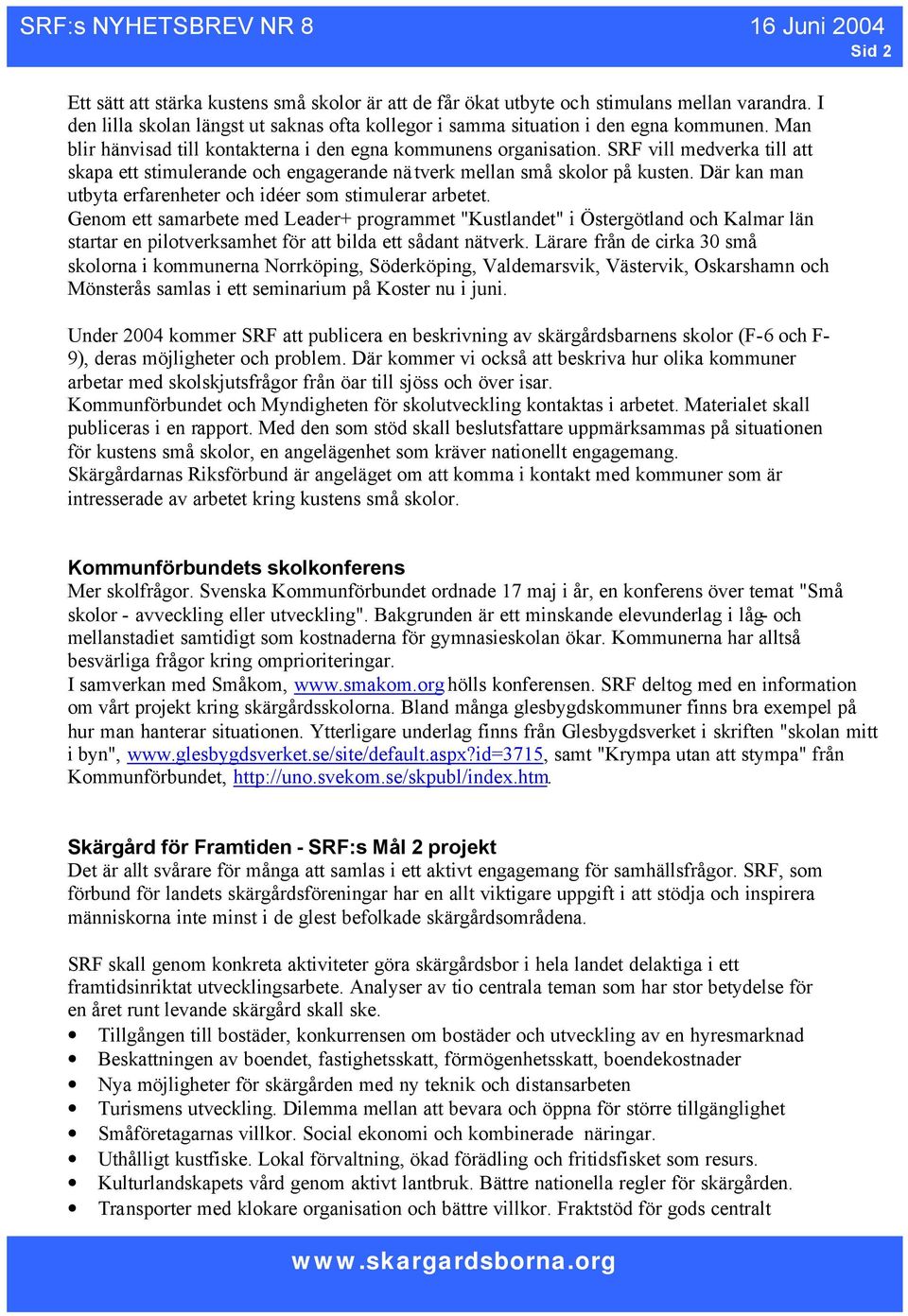 Där kan man utbyta erfarenheter och idéer som stimulerar arbetet.