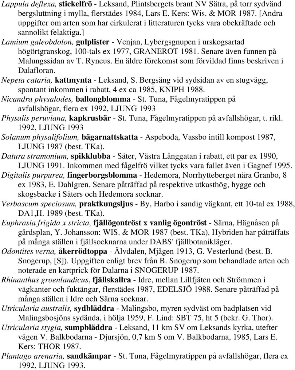 ] Lamium galeobdolon, gulplister - Venjan, Lybergsgnupen i urskogsartad högörtgranskog, 100-tals ex 1977, GRANEROT 1981. Senare även funnen på Malungssidan av T. Ryneus.