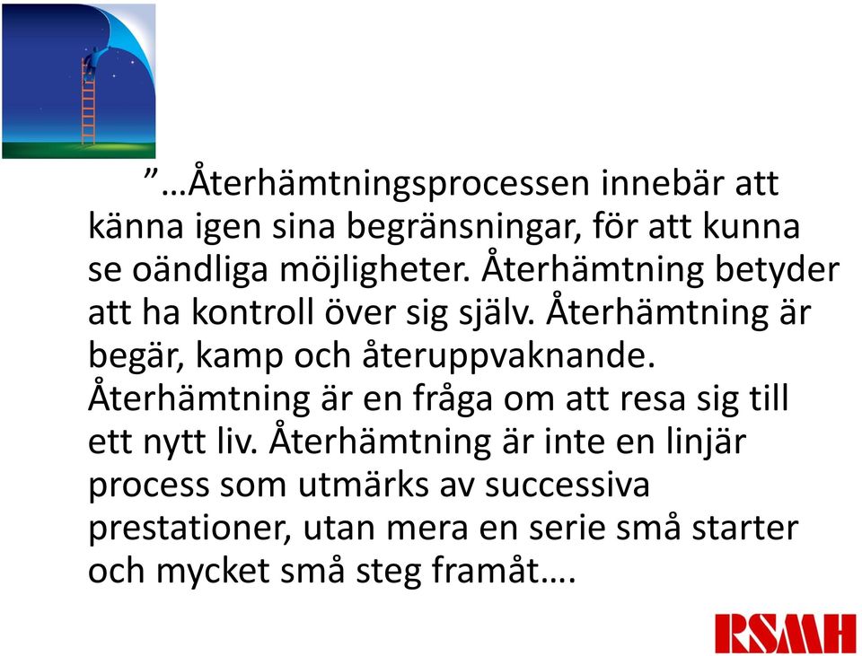 Återhämtning är begär, kamp och återuppvaknande.