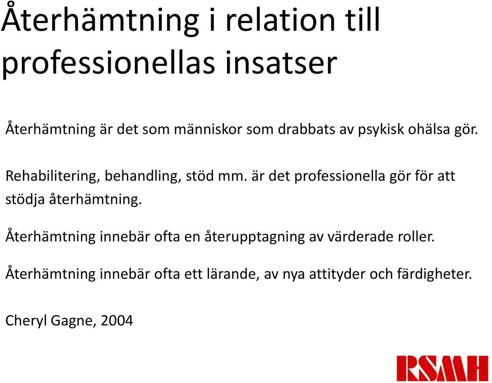 är det professionella gör för att stödja återhämtning.