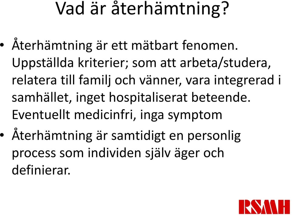 vara integrerad i samhället, inget hospitaliserat beteende.