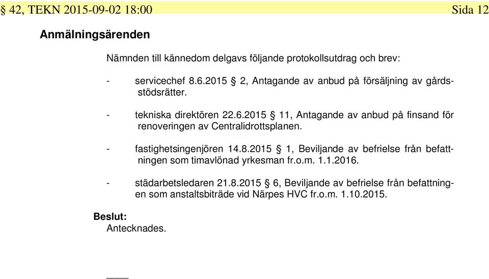 2015 11, Antagande av anbud på finsand för renoveringen av Centralidrottsplanen. - fastighetsingenjören 14.8.