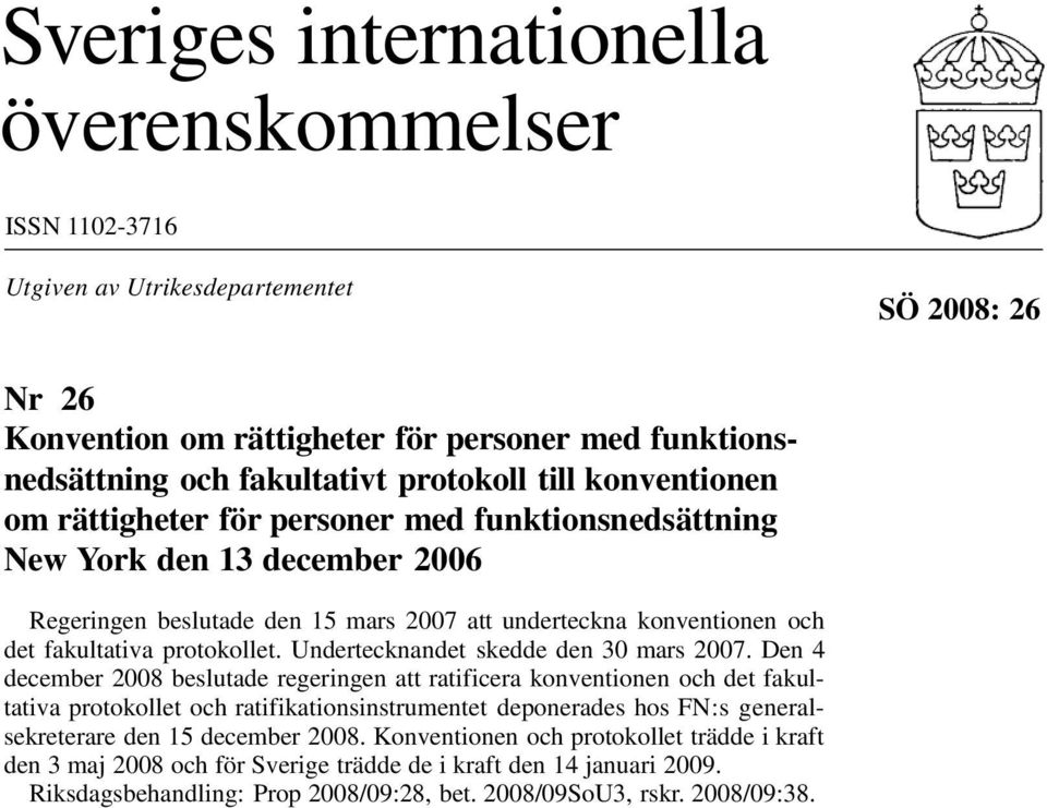 Undertecknandet skedde den 30 mars 2007.