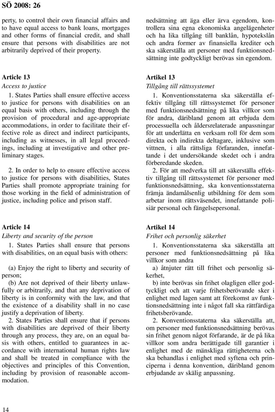 States Parties shall ensure effective access to justice for persons with disabilities on an equal basis with others, including through the provision of procedural and age-appropriate accommodations,