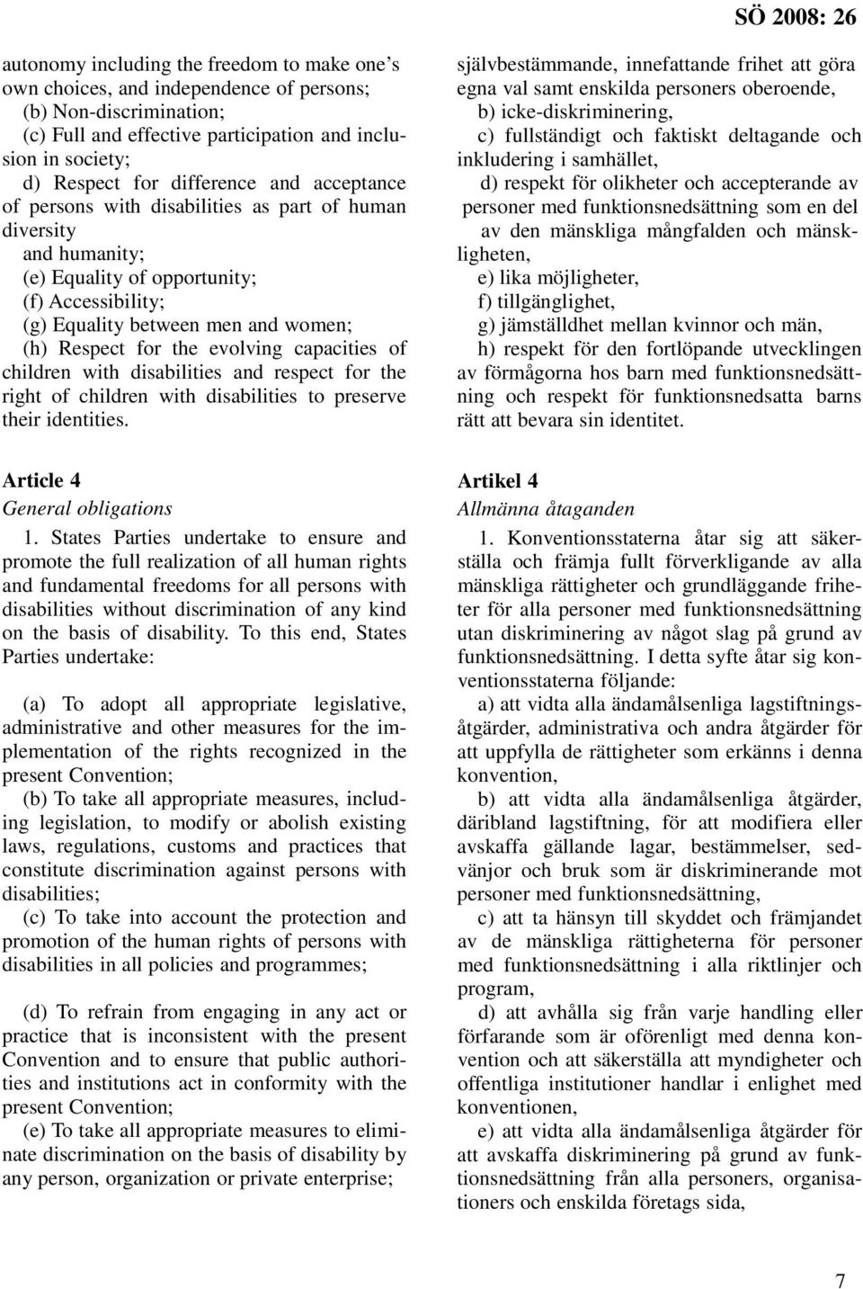 capacities of children with disabilities and respect for the right of children with disabilities to preserve their identities. Article 4 General obligations 1.