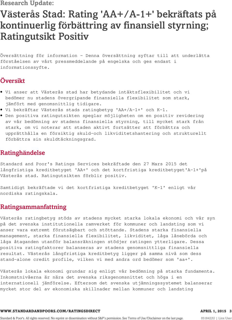 Översikt Vi anser att Västerås stad har betydande intäktsflexibilitet och vi bedömer nu stadens övergripande finansiella flexibilitet som stark, jämfört med genomsnittlig tidigare.