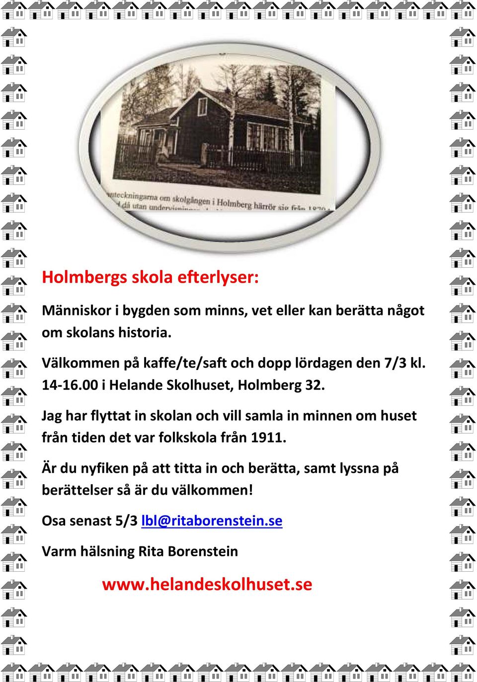 Jag har flyttat in skolan och vill samla in minnen om huset från tiden det var folkskola från 1911.