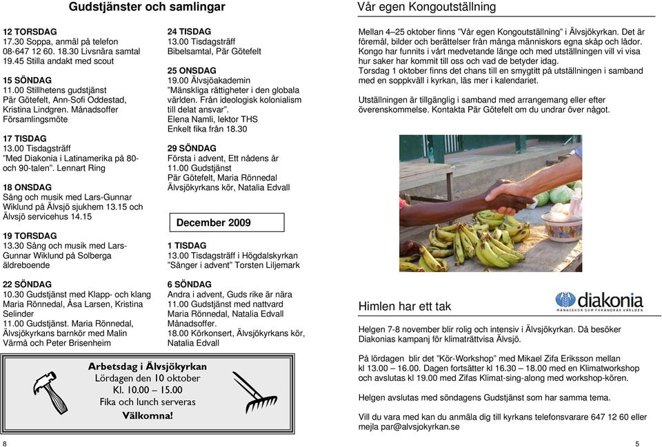 Lennart Ring 18 ONSDAG Sång och musik med Lars-Gunnar Wiklund på Älvsjö sjukhem 13.15 och Älvsjö servicehus 14.15 19 TORSDAG 13.