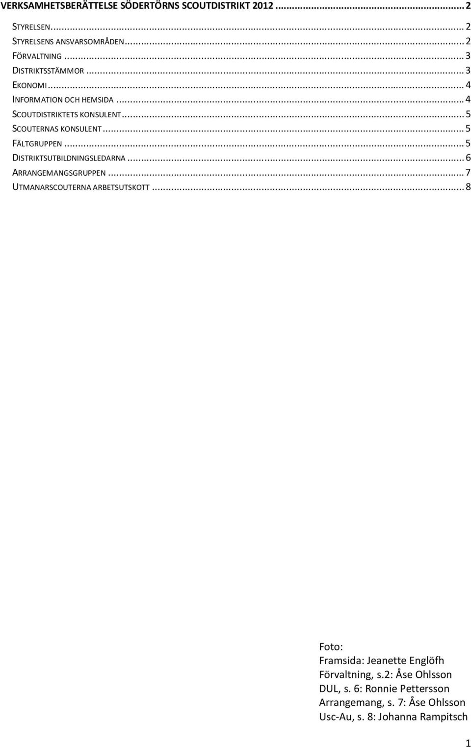 .. 5 FÄLTGRUPPEN... 5 DISTRIKTSUTBILDNINGSLEDARNA... 6 ARRANGEMANGSGRUPPEN... 7 UTMANARSCOUTERNA ARBETSUTSKOTT.