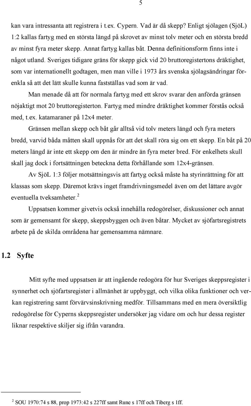 Denna definitionsform finns inte i något utland.