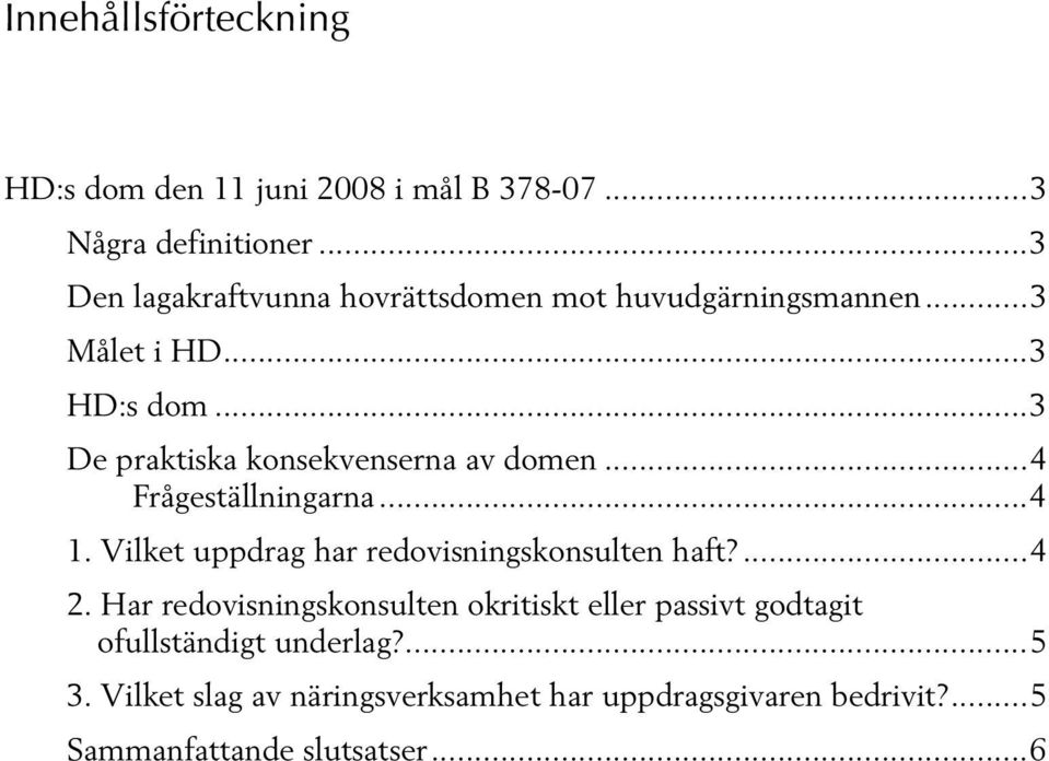 ..3 De praktiska konsekvenserna av domen...4 Frågeställningarna...4 1. Vilket uppdrag har redovisningskonsulten haft?...4 2.