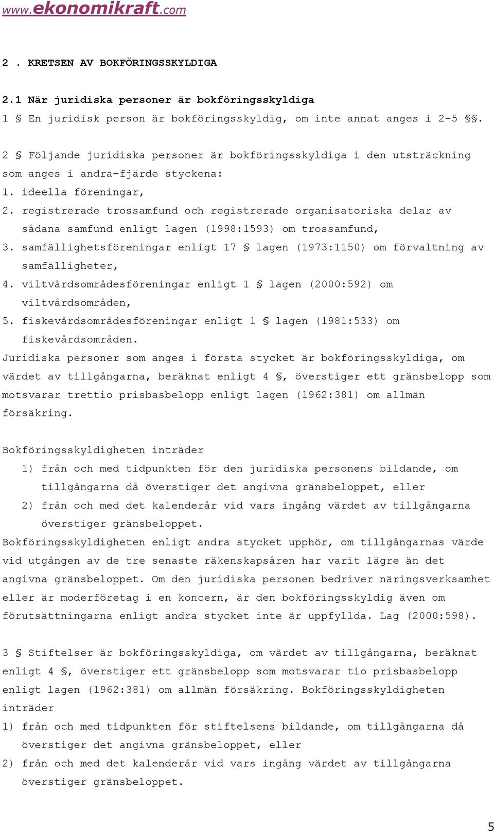 registrerade trossamfund och registrerade organisatoriska delar av sådana samfund enligt lagen (1998:1593) om trossamfund, 3.