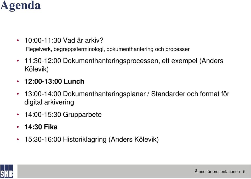 Dokumenthanteringsprocessen, ett exempel (Anders Kölevik) 12:00-13:00 Lunch 13:00-14:00