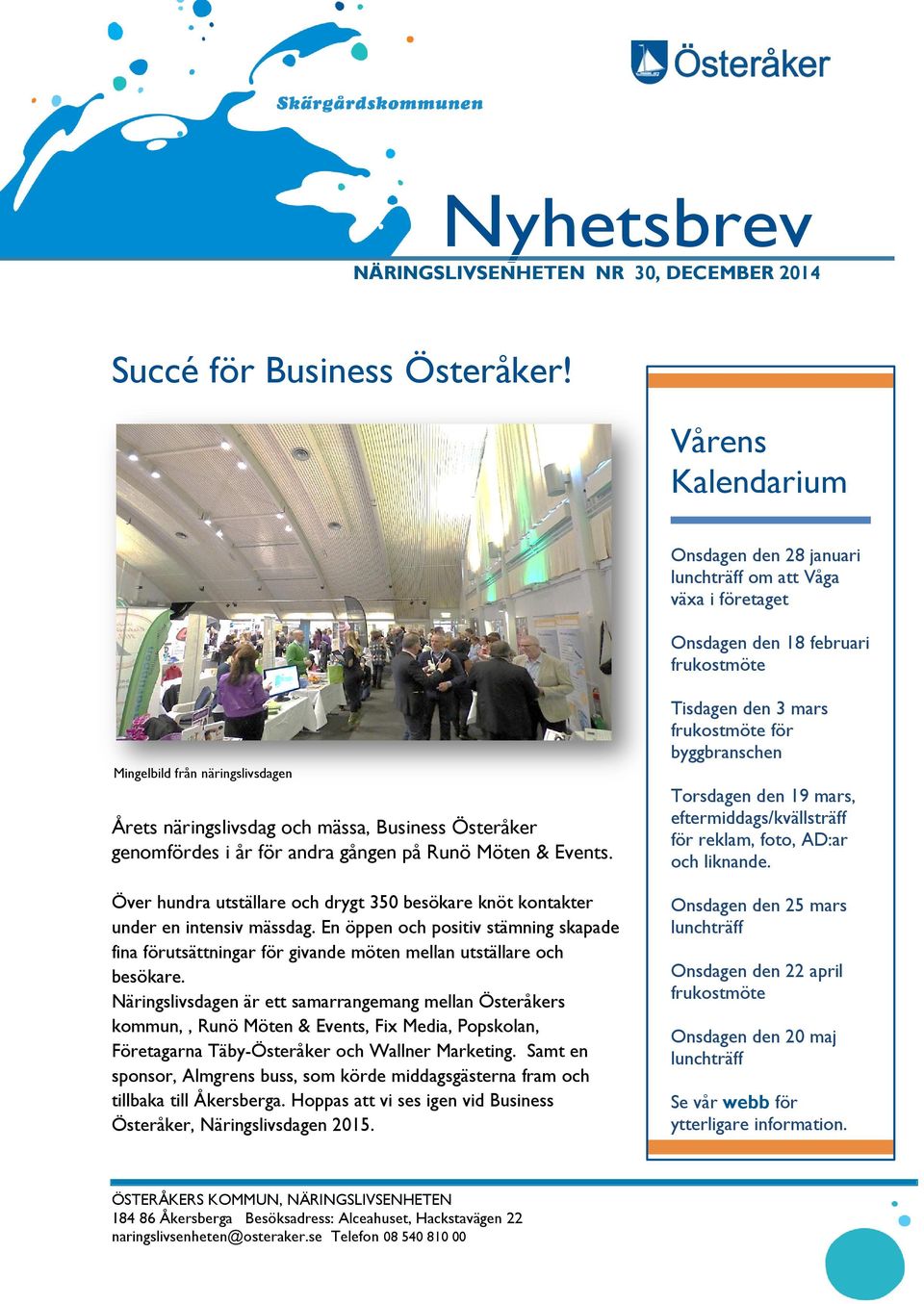 Österåker genomfördes i år för andra gången på Runö Möten & Events. Över hundra utställare och drygt 350 besökare knöt kontakter under en intensiv mässdag.