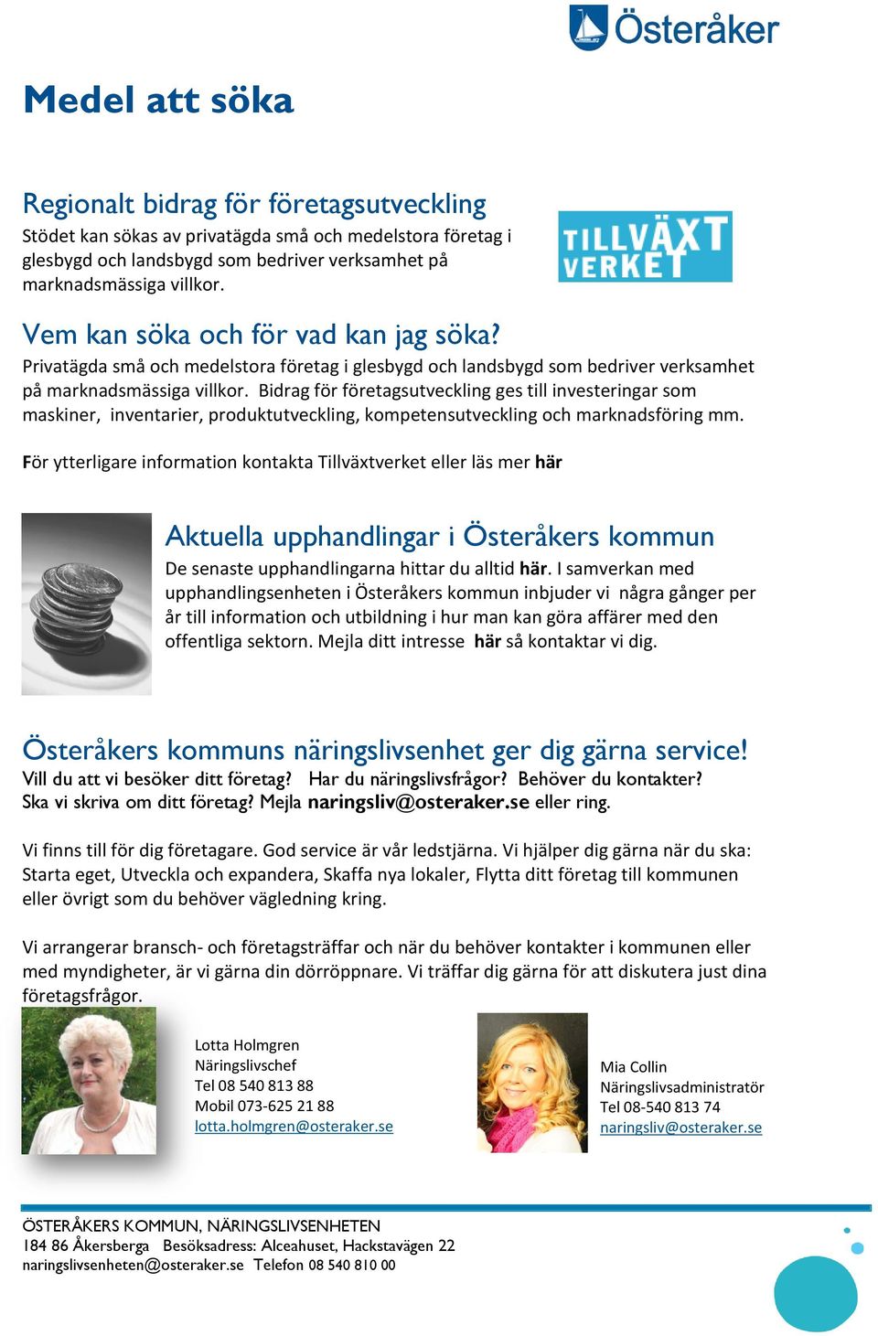 Bidrag för företagsutveckling ges till investeringar som maskiner, inventarier, produktutveckling, kompetensutveckling och marknadsföring mm.