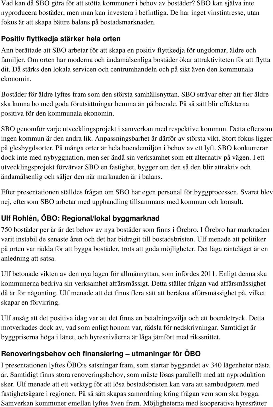 Positiv flyttkedja stärker hela orten Ann berättade att SBO arbetar för att skapa en positiv flyttkedja för ungdomar, äldre och familjer.
