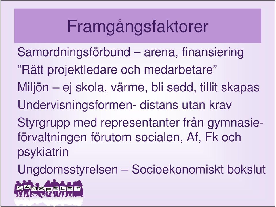 Undervisningsformen- distans utan krav Styrgrupp med representanter från