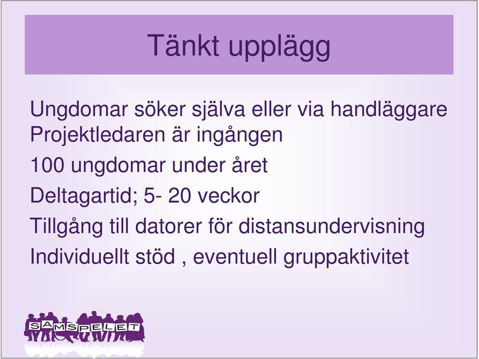 under året Deltagartid; 5-20 veckor Tillgång till