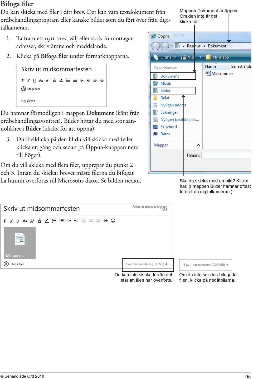 Du hamnar förmodligen i mappen Dokument (känt från ordbehandlingsavsnittet). Bilder hittar du med stor sannolikhet i Bilder (klicka för att öppna). 3.